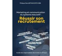 LE MARKETING ET LA COMMUNICATION DU SYSTÈME ÉDUCATIF : RÉUSSIR SON RECRUTEMENT: Guide des responsables des écoles privées d’Afrique