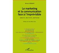 Le marketing et la communication face à l'imprévisible Mobilité, réactivité, adaptation - Michel Hébert - L'harmattan - broché - Etude
