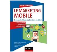Le Marketing Mobile - Comprendre, Influencer, Distribuer, Monétiser