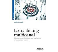 Le marketing multicanal 6 étapes pour digitaliser son marketing et booster ses ventes. - Vladimir Dragic - Eyrolles - broché - Etude