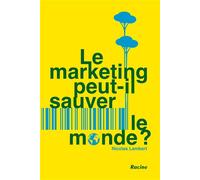 Le marketing peut-il sauver le monde ? - Lambert Nicolas - Racine Eds - broché - Etude