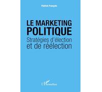 Patrick François – Le marketing politique – Stratégies d'élection et de réélection – Broché
