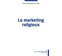 Le marketing religieux - Pierre Biombi Mouandjo Lewis - Les Impliqués - broché - Guide