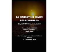 Le Marketing Selon Les Écritures: Le Guide Biblique Pour Réussir (French Edition)