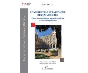 Le marketing stratégique des universités Universités catholiques, universités privées et universités publiques - Eric Olszak - L'harmattan - broché - Etude