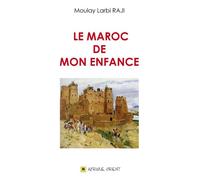 Le Maroc de mon enfance - Moulay Larbi Raji - Afrique Orient Eds - relié - Essai