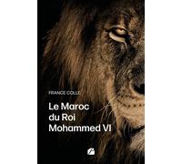 Le Maroc du Roi Mohammed VI - France Colle - Du Pantheon Eds - broché - Témoignage