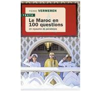 Le Maroc En 100 Questions - Un Royaume De Paradoxes