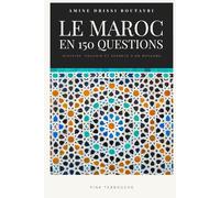 Le Maroc en 150 Questions: Histoire, Pouvoir et Secrets d'un Royaume
