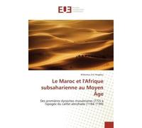 Le Maroc et l'Afrique subsaharienne au Moyen Age Des premières dynasties musulmanes (772) A l'apogee du califat almohade (1184-1199) - M'domou Nogbou - Universitaires Europeennes - broché - Essai