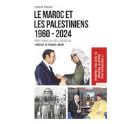 Le Maroc et Les Palestiniens 1960-2024: Rabat, Ramallah, Gaza, Jérusalem