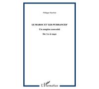 Le Maroc et "les puissances" Un empire convoité - De 711 à 1942 - Philippe Marchat - L'harmattan - broché - Essai