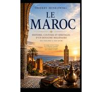 Le Maroc: Histoire, culture et mémoire d'un peuple