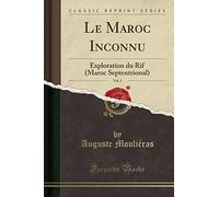 Le Maroc Inconnu, Vol. 1: Exploration du Rif (Maroc Septentrional) (Classic Reprint)