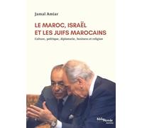 Le Maroc, Israël et les Juifs marocains : Culture, politique, diplomatie, business et religion