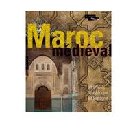 Le Maroc Médiéval. Un empire de l'Afrique à l'Espagne