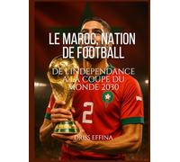LE MAROC, NATION DE FOOTBALL: DE L’INDEPENDANCE A LA COUPE DU MONDE 2030
