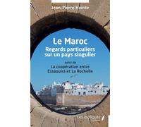 Le Maroc Regards particuliers sur un pays singulier suivi de La coopération entre Essaouira et La Rochelle - Jean-Pierre Heintz - Les Impliqués - broché - Essai