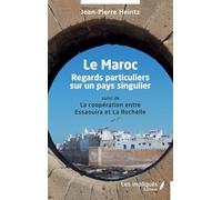 Le Maroc: Regards particuliers sur un pays singulier suivi de La coopération entre Essaouira et La Rochelle