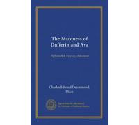 Le marquis de Dufferin et Ava : diplomate, vice-roi, homme d'État
