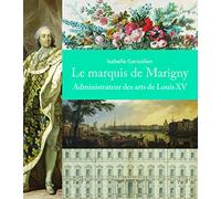 Le Marquis de Marigny: Administrateur des arts de Louis XV