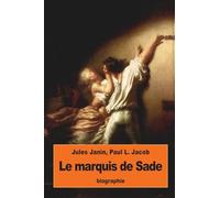 Le marquis de Sade: suivi de La vérité sur les deux procès criminels du marquis de Sade