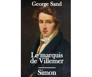 Le marquis de Villemer - Simon: deux romans de George Sand consacrés à la noblesse