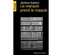 Le marquis prend le maquis - Jérôme Sublon - Du Caiman Eds - broché - Roman