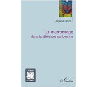 Le marronnage dans la littérature caribéenne - Alexandra Roch - L'harmattan - broché - Essai