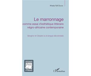 Le marronnage Senghor et Césaire ou la langue décolonisée - Khady Fall Diagne - L'harmattan - broché - Essai