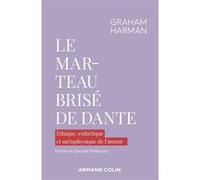 Le marteau brisé de Dante: Éthique, esthétique et métaphysique de l'amour