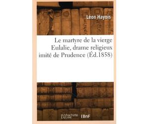 Le martyre de la vierge Eulalie, drame religieux imité de Prudence