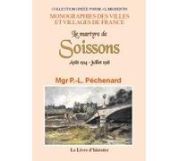 Le martyre de Soissons - août 1914-juillet 1917