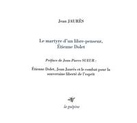 Le martyre d'un libre penseur, Etienne Dolet - Jean Jaurès - La Guepine Editions - broché - Essai