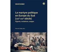 Le martyre politique en Europe du Sud (XIXe-XXIe siècles) Figures, mutations, usages - Pierre-Marie Delpu - Casa De Velazquez - broché - Essai
