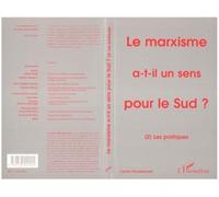 Le Marxisme A-T-Il Un Sens Pour Le Sud ? Tome 2 - Les Pratiques