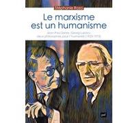 Le marxisme est un humanisme: Jean-Paul Sartre, Georg Lukács : deux philosophies pour l'humanité (1923-1975)