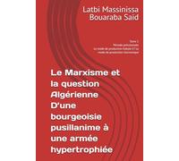 Le Marxisme et la question Algérienne D’une bourgeoise pusillanime à une armée hypertrophiée: Tome 1 Période précoloniale Le mode de production Kabyle ET Le mode de production Germanique