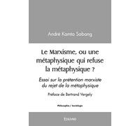 Le Marxisme, ou une métaphysique qui refuse la métaphysique ?