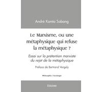 Le Marxisme, ou une métaphysique qui refuse la métaphysique ?