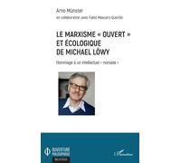Le marxisme "ouvert" et écologique de Michael Löwy Hommage à un intellectuel "nomade" - Arno Münster - L'harmattan - broché - Essai