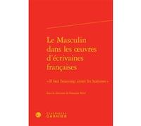 Le Masculin dans les oeuvres d'écrivaines françaises Véronique Gely (Direction), Collectif (Auteur)