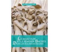 Le masculin et le féminin sacrés dans les églises romanes Caccamo Joseph (Auteur)