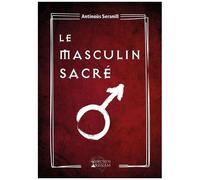 Le Masculin Sacré - Grimoire De La Confrérie Du Masculin Sacré