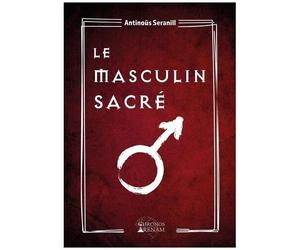 Le Masculin Sacré - Grimoire De La Confrérie Du Masculin Sacré