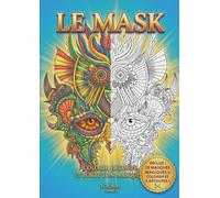 LE MASK: 25 masques d'ornementation à colorier, découper et porter.