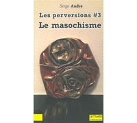 Le Masochisme Perversions 3 Le masochisme - Serge André - Le Bord De L'eau Eds - broché - Essai