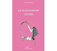 Le masochisme sexuel - Michel Mogniat - L'harmattan - broché - Essai