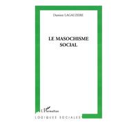 Le masochisme social - Damien Lagauzère - L'harmattan - broché - Essai