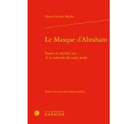 Le Masque D'abraham - Essais Et Articles Sur A La Recherche Du Temps Perdu